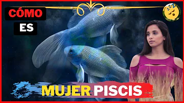 ¿Qué tipo de mujer es Piscis?