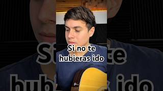 Si no te hubieras ido 💔 #cover #sinotehubierasido #marcoantoniosolís