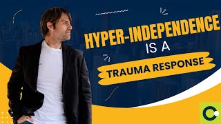 Hyper Independence is a Trauma Response