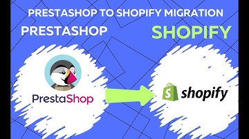 PrestaShop to Shopify Data Migration: Step-by-Step Tutoria
