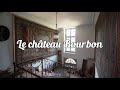 Urbex chteau abandonn  le chteau bourbon