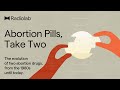 Abortion Pills, Take Two | Radiolab Podcast