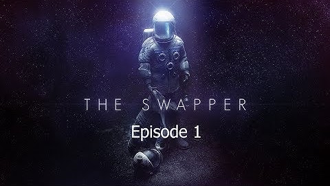 The Swapper Episode 1
