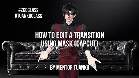 ZCC CLASS SUMMER 2023- How to Edit a transition using mask (capcut) by Mentor Tuanku (lecture 1)