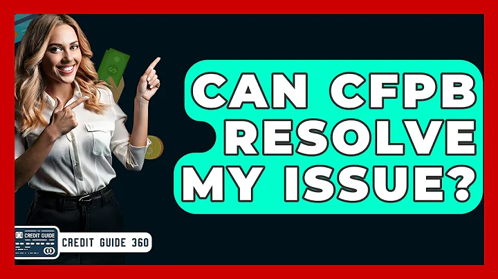 Can CFPB Resolve My Issue? - CreditGuide360.com