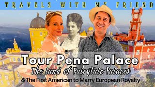 TOUR amazing PENA PALACE, Sintra.  True Story of the First American to Marry into European Royalty.
