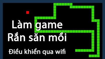 Lập trình game rắn săn mồi điều khiển qua wifi