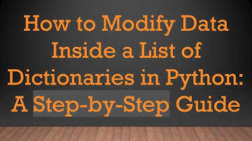 How to Modify Data Inside a List of Dictionaries in Python: A Step-by-Step Guide