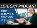 ŘÍDÍCÍ LETOVÉHO PROVOZU Jakub Vilhelm - [LETECKÝ PODCAST]™