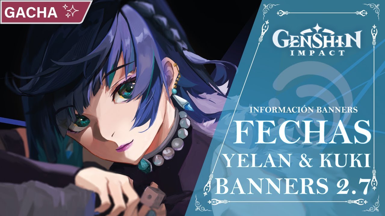 FECHAS BANNERS YELAN Y KUKI 2.7!! BANNER YELAN Y XIAO CON PERSONAJES 4 ESTRELLAS!! | Genshin Impact