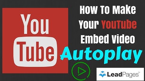 2015: How To Make Your YouTube Embed Video Autoplay - Leadpages & Everywhere Else!
