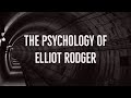 The Psychology of Elliot Rodger