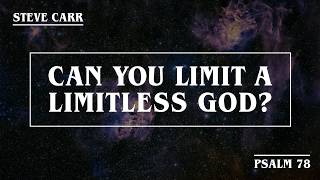 Can You Limit a Limitless God  Psalm 78