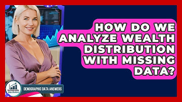 How Do We Analyze Wealth Distribution With Missing Data? - Demographic Data Answers