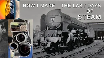 How I Made 'The last days of Steam' 8mm Vintage Film