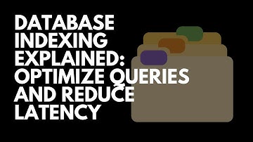 Database Indexing Explained: Optimize Queries and Reduce Latency