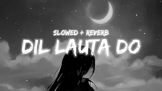 Dil Lauta Do Slowed Reverb Jubin Nautiyal Creation Lk