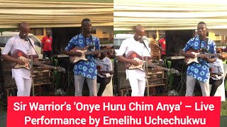 Sir Warrior’s 'Onye Huru Chim Anya' – Live Performance by Emelihu Uchechukwu