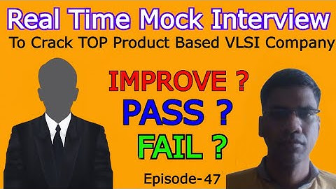 Ep-47 : Pass ? Fail ? Improve ? | REAL TIME MOCK INTERVIEW TO CRACK TOP PRODUCT BASED VLSI COMPANIES