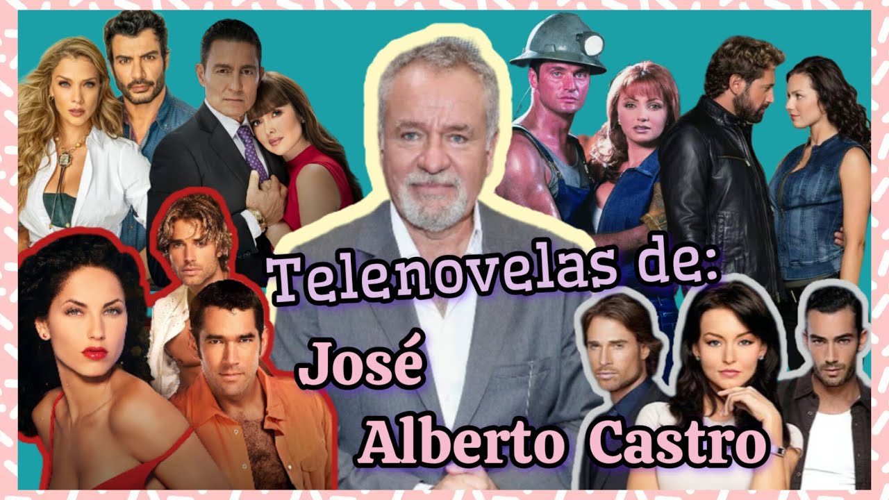 Telenovelas producidas por: José Alberto Castro🎬