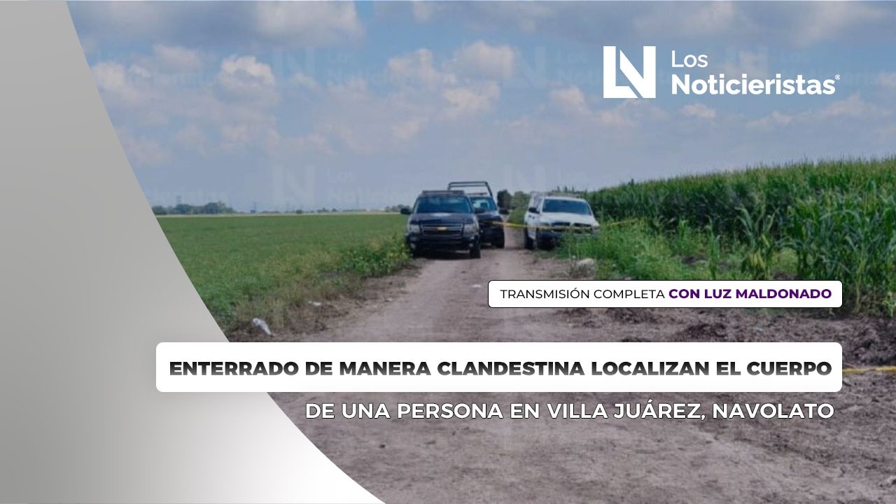 Enterrado de manera clandestina localizan el cuerpo de una persona en Villa Juárez, Navolato