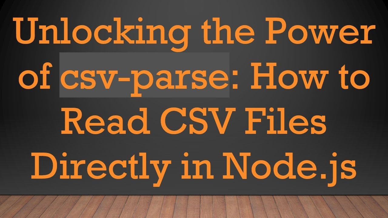 Unlocking the Power of csv-parse: How to Read CSV Files Directly in ...