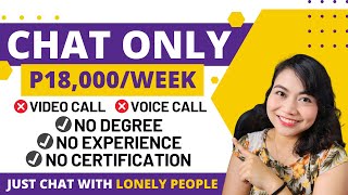 WEEKLY PAY: upto P18,000 | CHAT w/ Lonely People: NONVOICE | NO EXPERIENCE & NO DEGREE REQUIRED!