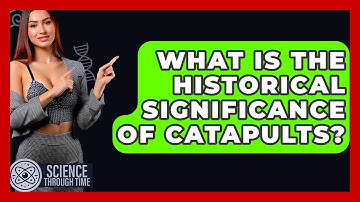 What Is The Historical Significance Of Catapults? - Science Through Time