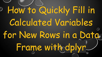 How to Quickly Fill in Calculated Variables for New Rows in a Data Frame with dplyr