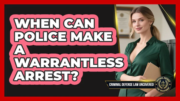 When Can Police Make A Warrantless Arrest? - Criminal Defense Law Uncovered