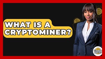 What Is a Cryptominer? - CryptoBasics360.com