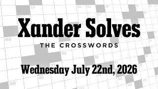 Wednesday July 22nd 2026 | NYT Crossword | Xander Solves