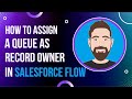 Comment attribuer une file dattente en tant que propritaire denregistrement dans salesforce flow