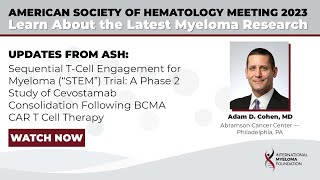 ASH23: STEM Trial Study on Cevostamab Consolidation After BCMA CAR T-Cell Therapy | Adam Cohen, MD