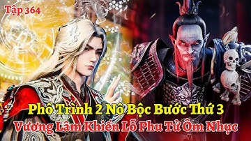 Tiên Nghịch Tập 364: Phô Trình 2 Nô Bộc Bước Thứ 3, Vương Lâm Khiến Lỗ Phu Tử Ôm Nhục