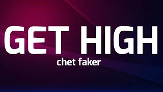 chet faker- get high ( lyrics)