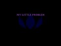 My Little Problem (Violet Door) - Precious Child Lyrics