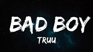 30 Mins |  Truu - BAD BOY (Lyrics) [7clouds Release]  | Your Fav Music