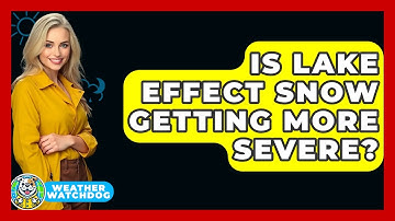 Is Lake Effect Snow Getting More Severe? - Weather Watchdog