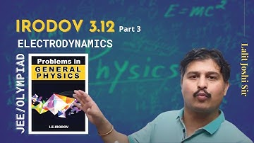🅸🅸🆃 I.E. Irodov Problem 3.12 (Part 3) | Solution by Lalit Joshi sir