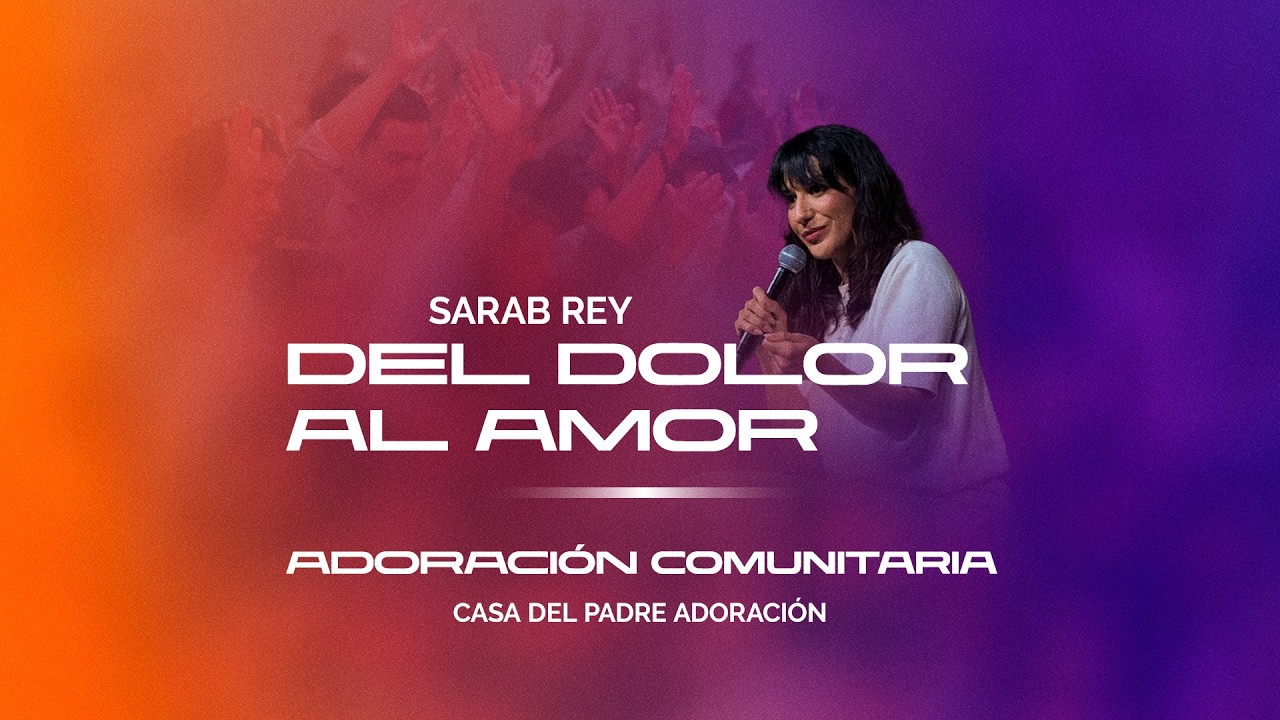 Del dolor al amor - Pr. Sarab Rey - Iglesia del Centro