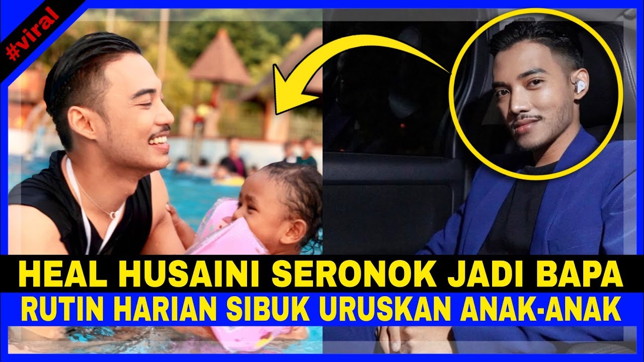 Heal Husaini SERONOK Jadi BAPA. Rutin Harian Jadi SIBUK Uruskan Anak-Anak