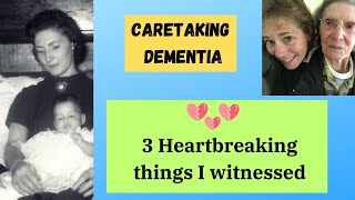 3 Heartbreaking Things I Witnessed Caretaking Dementia