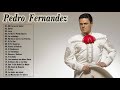 pedro fernandez EXITOS ROMANTICOS MIX 2018 || pedro fernandez SUS MEJORES ÉXITOS 2020