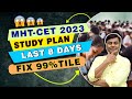 Study Plan | Last 8 Days | FIX 99%tile | MHT-CET 2023 | Mukesh Sir