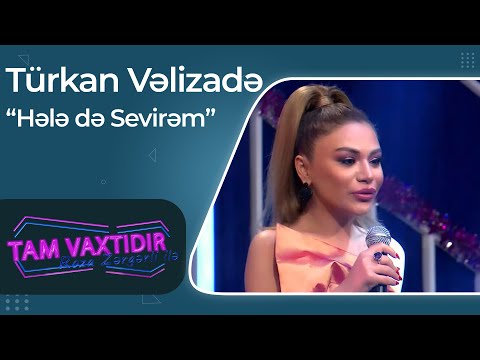 Türkan Vəlizadə — Hələ də Sevirəm — Tam Vaxtıdır