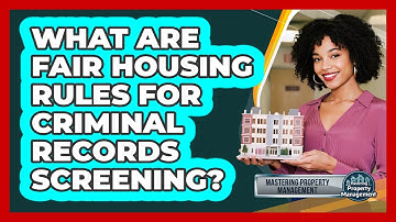 What Are Fair Housing Rules for Criminal Records Screening?