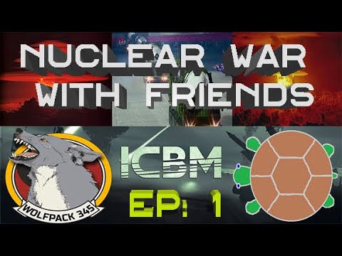 ICBM – Gameplay – Nuclear War With Friends - Wolfpack345 – TortugaPower – Finnishjager – Part 1