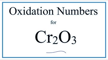 How to find the Oxidation Number for Cr in Cr2O3     |  Chromium (III) oxide