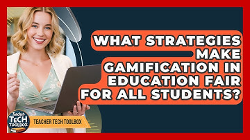 What Strategies Make Gamification In Education Fair For All Students? - Teacher Tech Toolbox